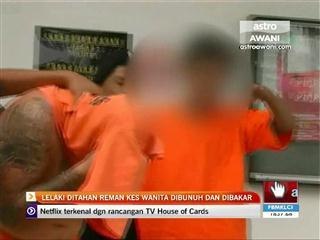 Lelaki ditahan reman kes wanita dibunuh dan dibakar