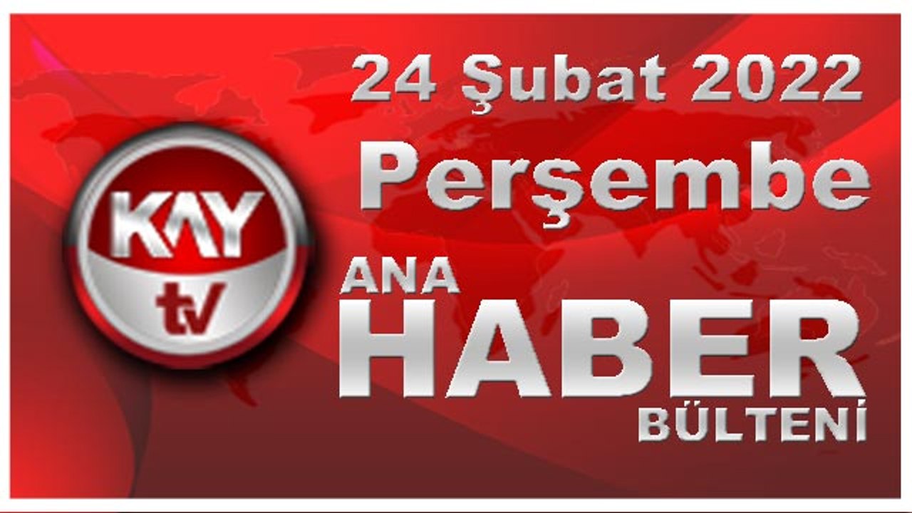 Kay Tv Ana Haber Bülteni (24 Şubat 2022)