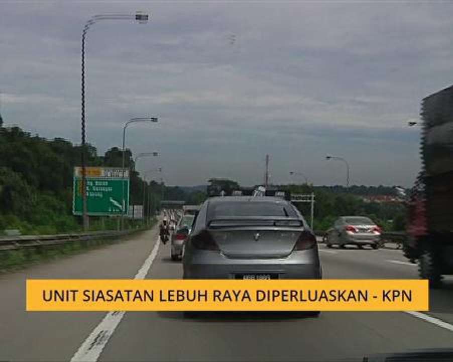 Unit Siasatan Lebuh Raya diperluaskan - KPN