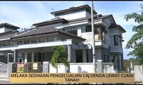 AWANI - Melaka: Pengecualian caj denda lewat cukai tanah & Pemilihan PKR