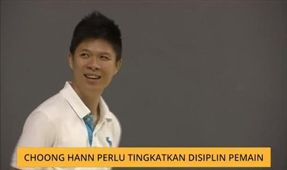 Choong Hann perlu tingkatkan disiplin pemain