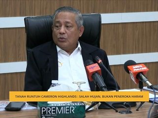 Tanah runtuh Cameron Highlands: Salah hujan, bukan penerokaan haram