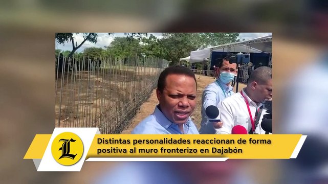 Distintas personalidades reaccionan de forma positiva al muro fronterizo en Dajabón