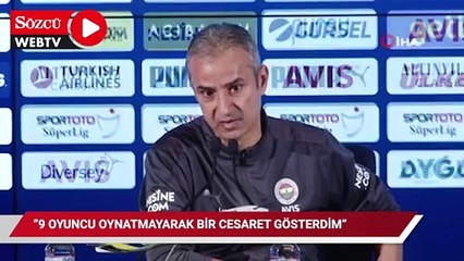 İsmail Kartal: "9 oyuncu oynatmayarak bir cesaret gösterdim"