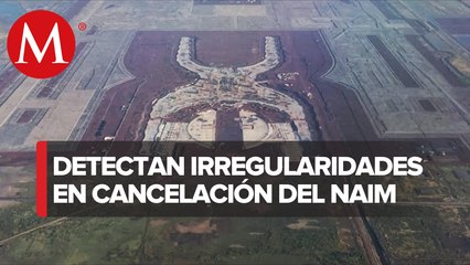 ASF halla irregularidades mayores a 109 mdp en cancelación del NAIM