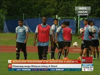 Menjelang perlawanan UiTM menentang Kuantan FC