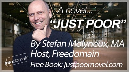 "JUST POOR" - A Novel by Stefan Molyneux