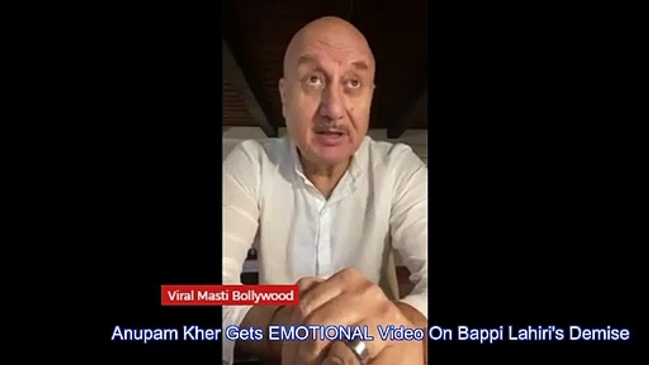 Anupam Kher Gets EMOTIONAL Video On Bappi Lahiri's Demise