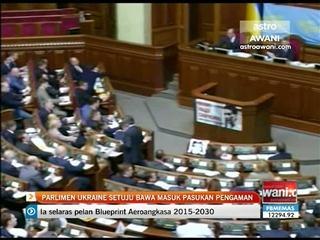 Parlimen Ukraine setuju bawa masuk pasukan pengaman