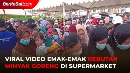 Viral Emak - Emak Rebutan Minyak Goreng di Supermarket