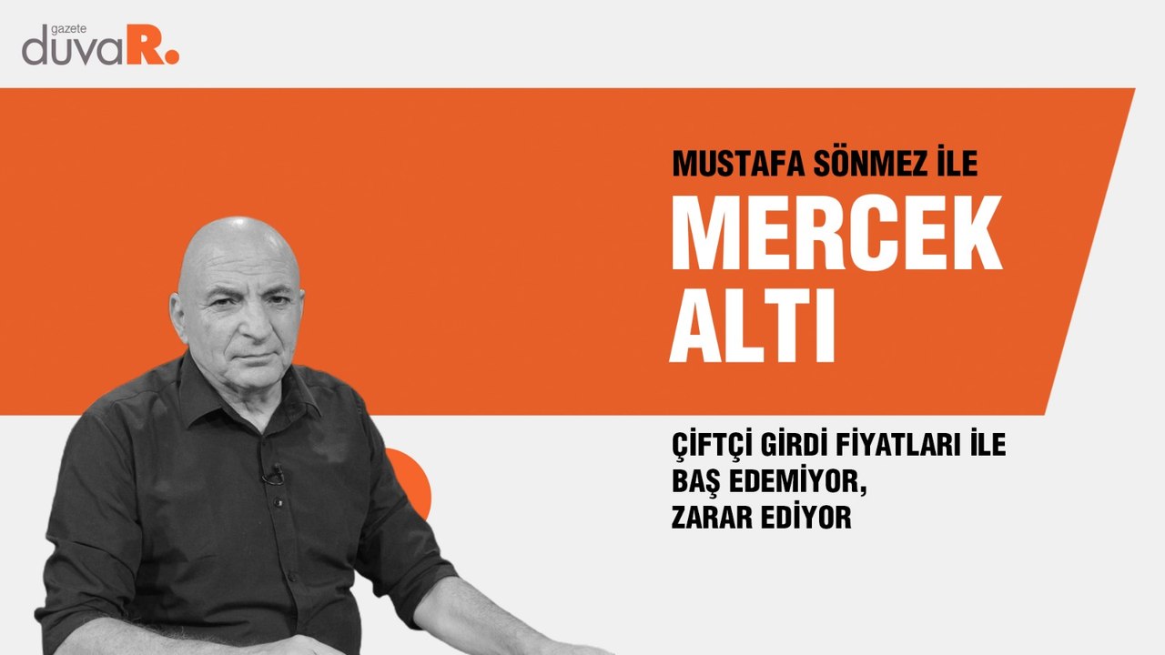 Mercek Altı... Mustafa Sönmez: Çiftçi girdi fiyatları ile baş edemiyor, zarar ediyor