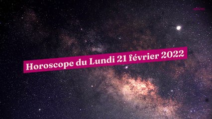 Horoscope du Lundi 21 février 2022