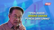 SINAR PM: PRN Johor: Anwar dakwa punca dari UMNO
