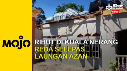 Ribut di Kuala Nerang reda selepas laungan azan