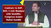 Contrary to BJP, RSS, I visit Manipur with humility: Congress leader Rahul Gandhi