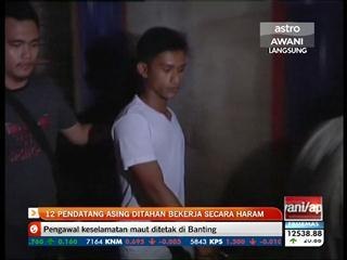 12 pendatang asing ditahan bekerja secara haram