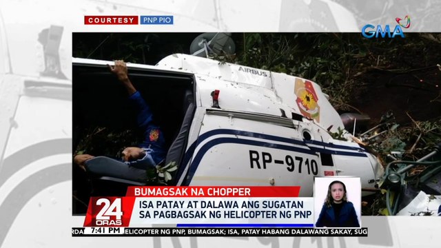 Isa patay at dalawa ang sugatan sa pagbagsak ng helicopter ng PNP | 24 Oras
