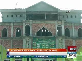 Madrasah Nurul Hidayah mangsa media asing