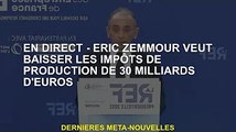 EN DIRECT - Eric Zemmour veut réduire la taxe de production de 30 milliards d'euros