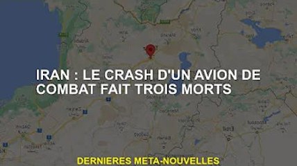 Trois morts dans le crash d'un avion iranien