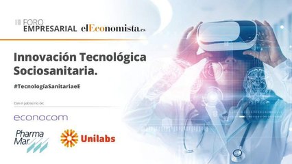 III Foro empresarial: Innovación Tecnológica Sociosanitaria