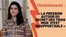 « La pression autour du secret des trois mois de grossesse m’est insupportable »