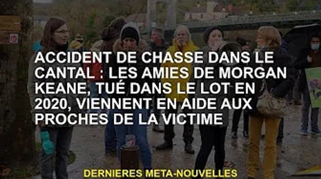 Accident de chasse dans le Cantal : Des amis de Morgan Keane tués sur le lot en 2020 viennent en aid