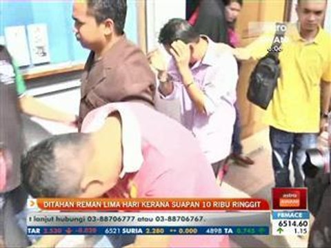 Ditahan reman lima hari kerana suapan RM10 ribu