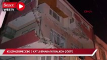 Küçükçekmece'de 3 katlı binada iki balkon çöktü