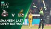 Shaheen Last Over Batting | Lahore Qalandars vs Peshawar Zalmi | Match 30 | HBL PSL 7 | ML2G