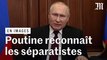 Ukraine : Vladimir Poutine reconnaît l’indépendance des territoires séparatistes