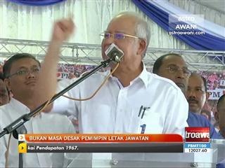 Bukan masa desak pemimpin letak jawatan