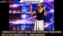 'America's Got Talent' singer Jane 'Nightbirde' Marczewski dies after cancer battle - 1breakingnews.
