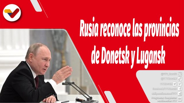 El Mundo en Contexto | Rusia reconoce la independencia de las provincias ucranianas de Donetsk y Lugansk