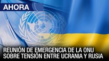 En Vivo | Reunión de Emergencia de la ONU sobre la tensión entre Ucrania y Rusia - #21Feb - Ahora