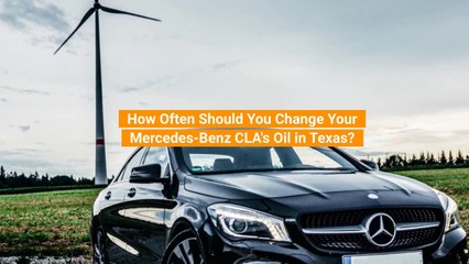 How Often Should You Change Your Mercedes-Benz CLA's Oil in Texas?