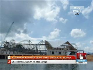 Pembinaan kawasan bebas cukai disambung semula