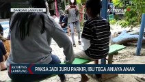 Ibu Kandung Tega Aniaya Anak, Paksa Jadi Juru Parkir