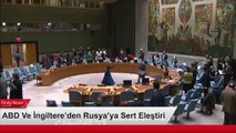 ABD Ve İngiltere’den Rusya’ya Sert Eleştiri