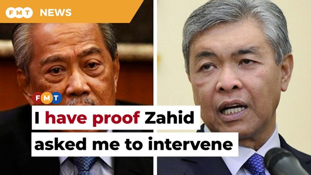I have proof that Zahid asked me to intervene in his court case when I was PM, says Muhyiddin