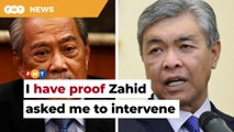 I have proof that Zahid asked me to intervene in his court case when I was PM, says Muhyiddin