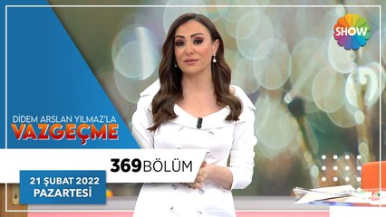Didem Arslan Yılmaz'la Vazgeçme 369. Bölüm | 21 Şubat 2022