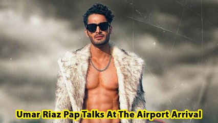 Umar Riaz Pap Talks At The Airport Arrival