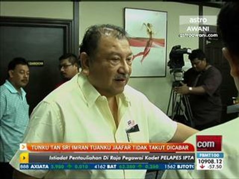 Tunku Tan Sri Imran Tuanku Jaafar tidak takut dicabar