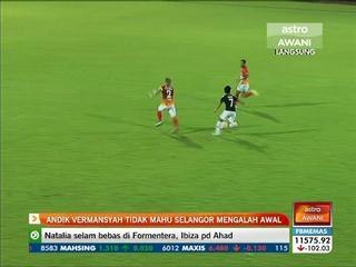 Andik Vermansyah tidak mahu Selangor mengalah awal