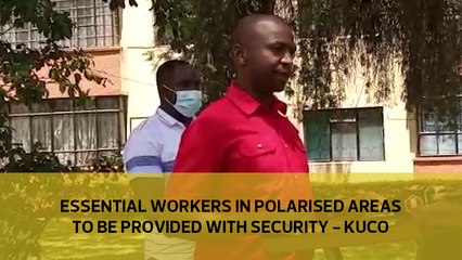 Essential workers in polarised areas to be provided with security - KUCO