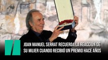 Joan Manuel Serrat recuerda la reacción de su mujer cuando recibió un premio hace años