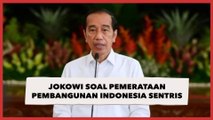 Jokowi Sebut Pemerintah Tengah Meningkatkan Pemerataan Pembangunan Indonesia Sentris