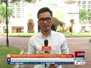 Pemantauan kekang aktiviti keganasan ditingkatkan