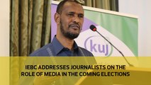 IEBC addresses journalists on the role of the media in the coming elections